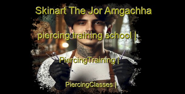 Skinart The Jor Amgachha piercing training school | PiercingTraining | PiercingClasses | SkinartTraining-Bangladesh